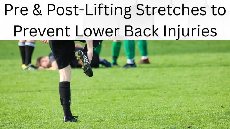 Pre & Post-Lifting Stretches to Prevent Lower Back Injuries