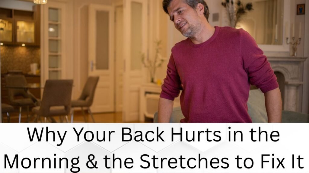 Why Your Back Hurts in the Morning & the Stretches to Fix It