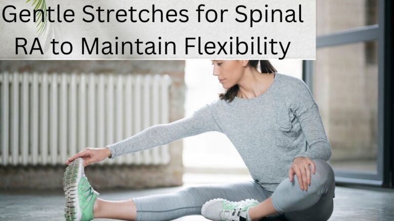 Gentle Stretches for Spinal RA to Maintain Flexibility