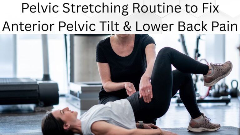 Pelvic Stretching Routine to Fix Anterior Pelvic Tilt & Lower Back Pain