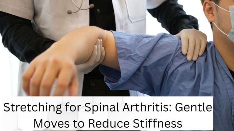 Stretching for Spinal Arthritis: Gentle Moves to Reduce Stiffness