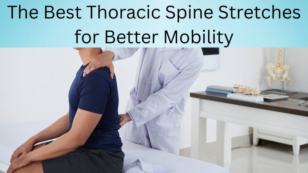 The Best Thoracic Spine Stretches for Better Mobility