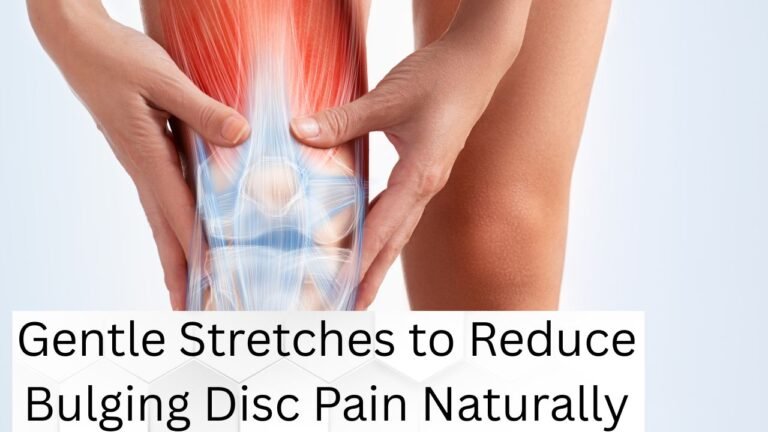 Gentle Stretches to Reduce Bulging Disc Pain Naturally