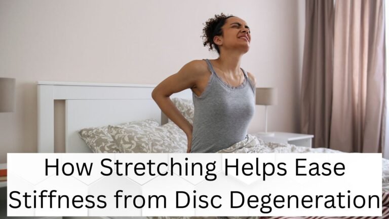 How Stretching Helps Ease Stiffness from Disc Degeneration