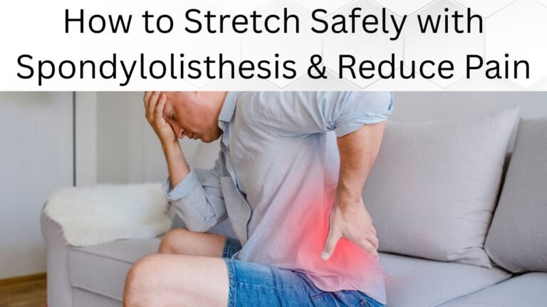 How to Stretch Safely with Spondylolisthesis & Reduce Pain