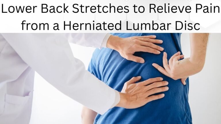 Lower Back Stretches to Relieve Pain from a Herniated Lumbar Disc