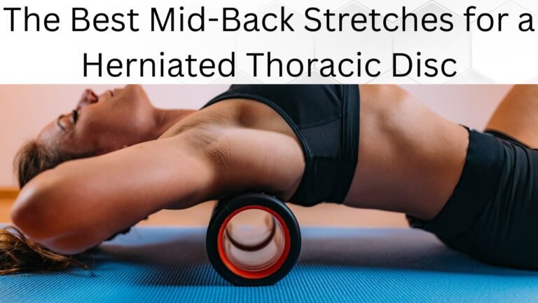 The Best Mid-Back Stretches for a Herniated Thoracic Disc