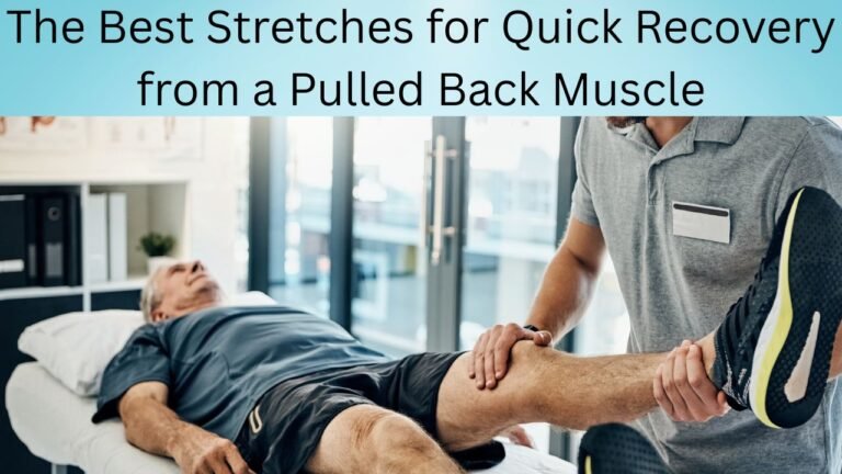 The Best Stretches for Quick Recovery from a Pulled Back Muscle