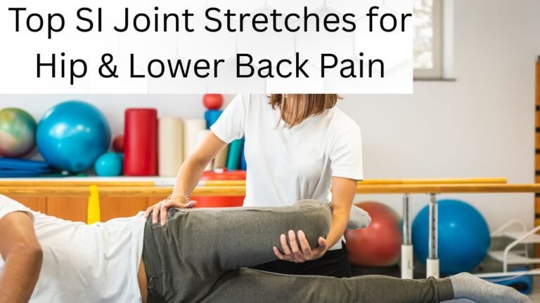 Top SI Joint Stretches for Hip & Lower Back Pain
