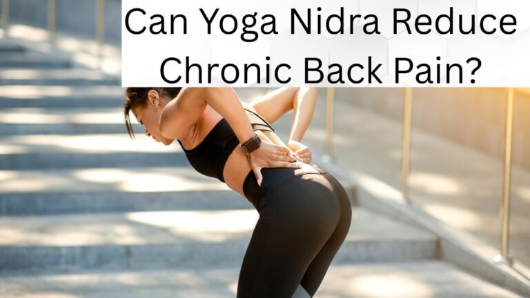 Can Yoga Nidra Reduce Chronic Back Pain?