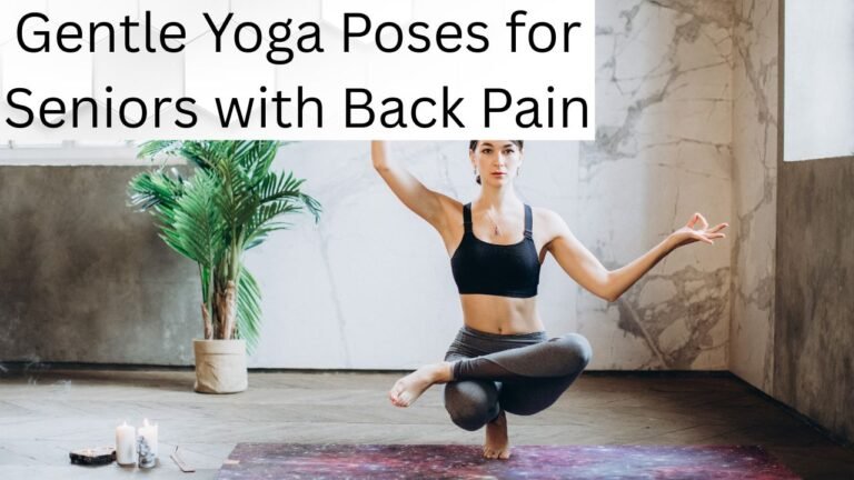 Gentle Yoga Poses for Seniors with Back Pain