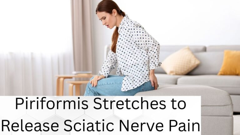 Piriformis Stretches to Release Sciatic Nerve Pain