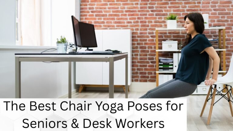The Best Chair Yoga Poses for Seniors & Desk Workers
