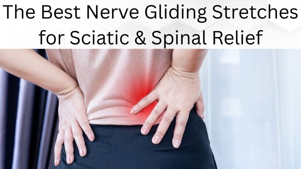 The Best Nerve Gliding Stretches for Sciatic & Spinal Relief