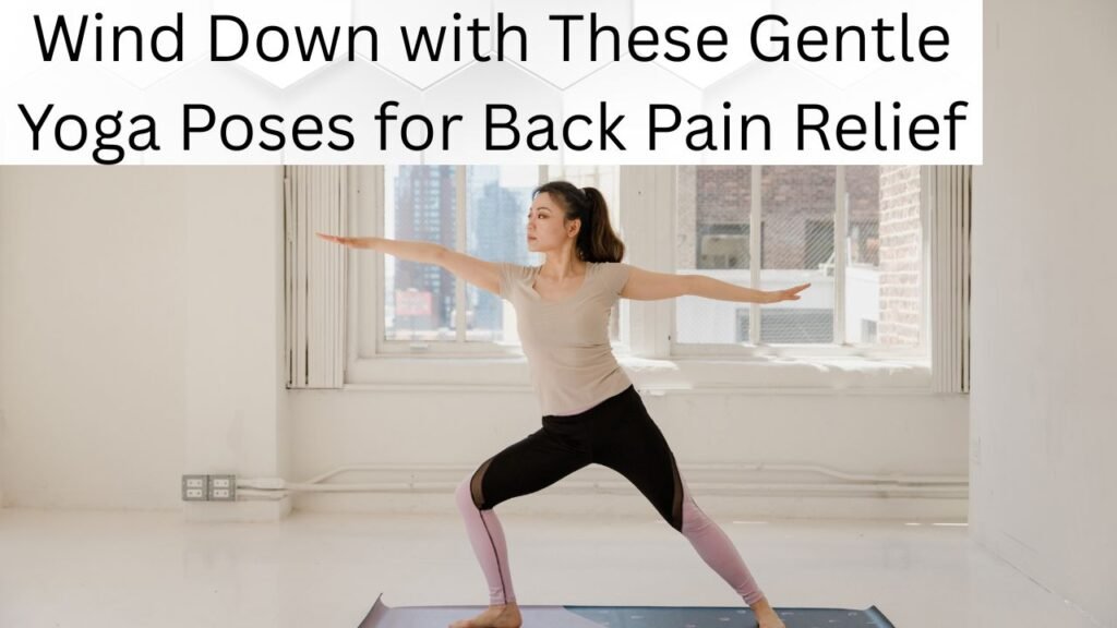 Wind Down with These Gentle Yoga Poses for Back Pain Relief