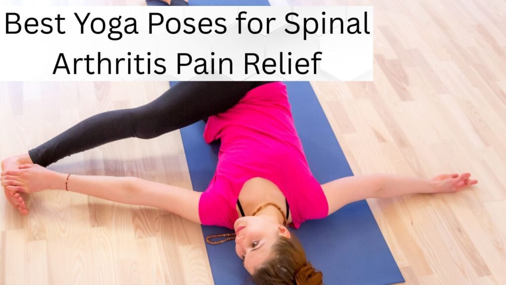 Best Yoga Poses for Spinal Arthritis Pain Relief
