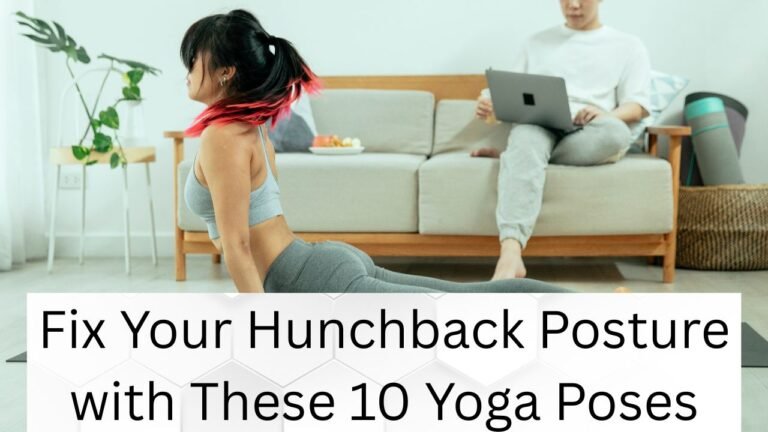 Fix Your Hunchback Posture with These 10 Yoga Poses