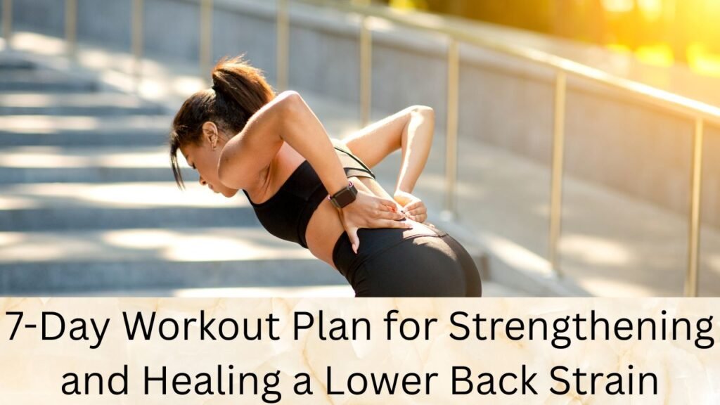 7-Day Workout Plan for Strengthening and Healing a Lower Back Strain
