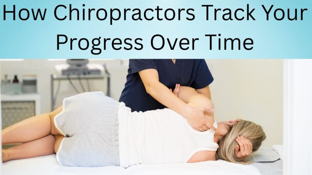 How Chiropractors Track Your Progress Over Time