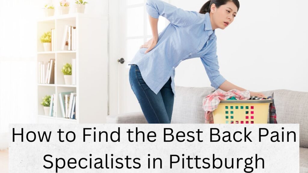 How to Find the Best Back Pain Specialists in Pittsburgh