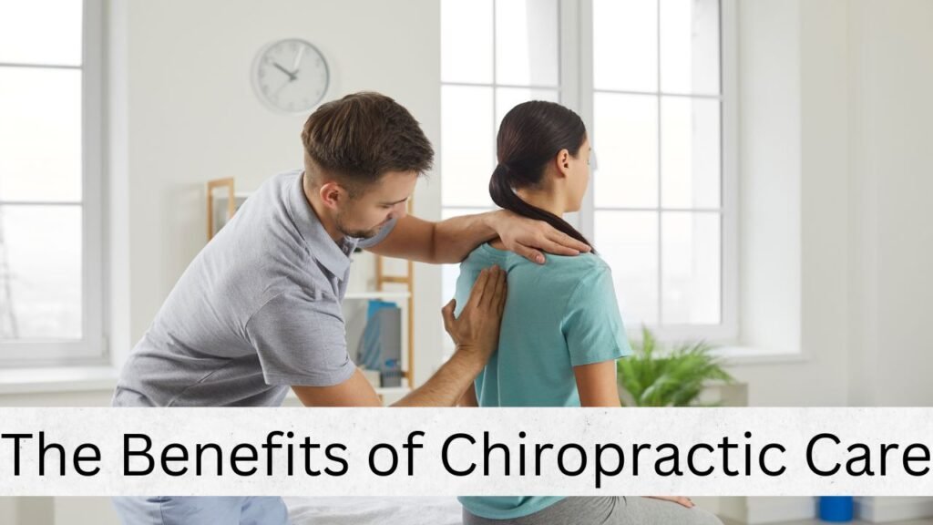 The Benefits of Chiropractic Care