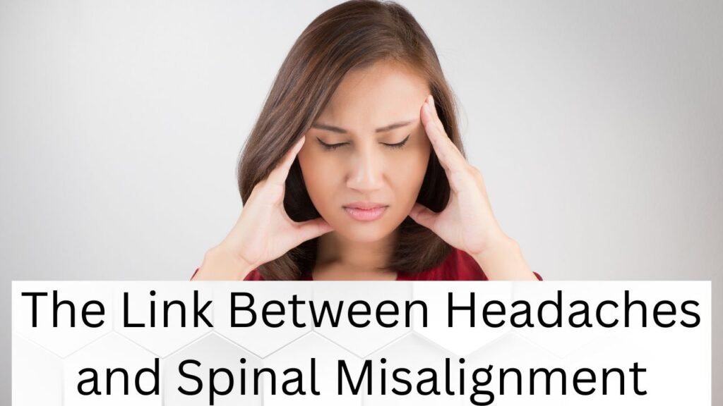 The Link Between Headaches and Spinal Misalignment