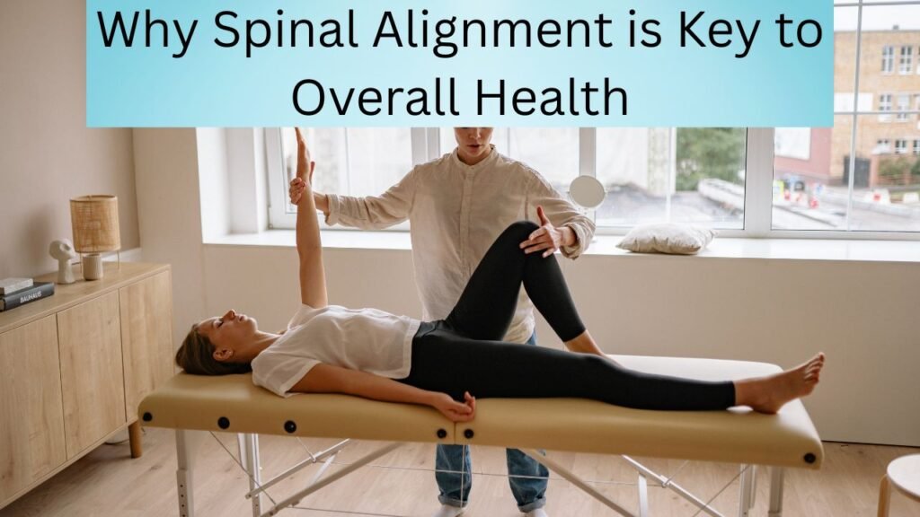 Why Spinal Alignment is Key to Overall Health