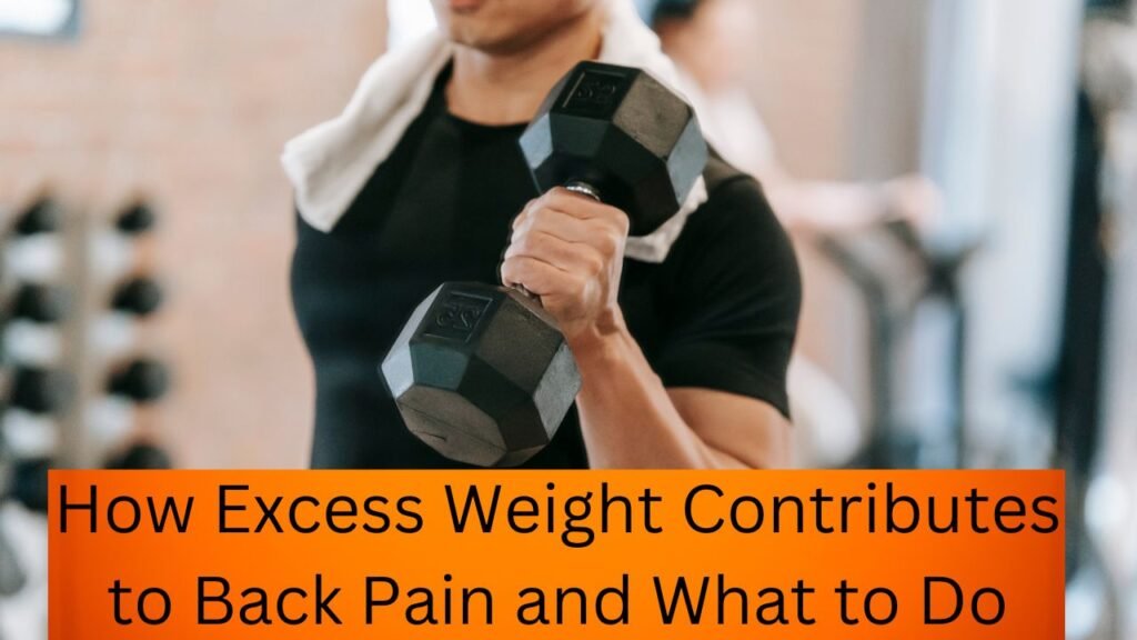 How Excess Weight Contributes to Back Pain and What to Do