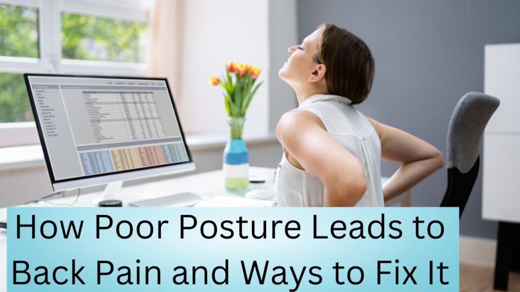 How Poor Posture Leads to Back Pain and Ways to Fix It
