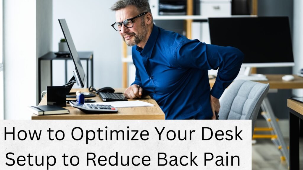 How to Optimize Your Desk Setup to Reduce Back Pain