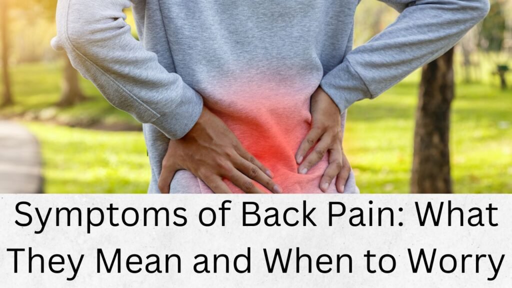 Symptoms of Back Pain: What They Mean and When to Worry